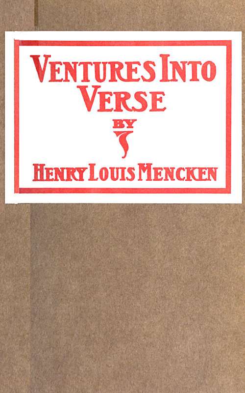 Ventures Into Verse / Being various ballads, ballades, rondeaux, triolets, songs, quatrains, odes and roundels, all rescued from the potters' field of old files and here given decent burial cover