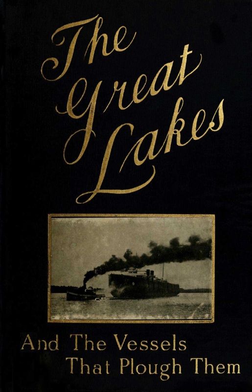 The Great Lakes / The Vessels That Plough Them: Their Owners, Their Sailors, and Their Cargoes, Together with a Brief History of Our Inland Seas cover