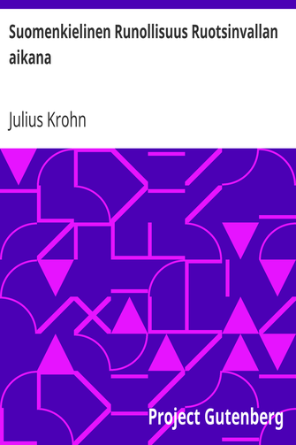 Suomenkielinen Runollisuus Ruotsinvallan aikana / ynnä Kuvaelmia Suomalaisuuden Historiasta cover