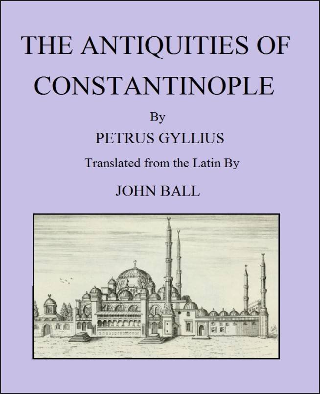 The Antiquities of Constantinople / With a Description of Its Situation, the Conveniencies of Its Port, Its Publick Buildings, the Statuary, Sculpture, Architecture, and Other Curiosities of That City cover