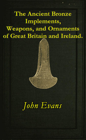 The Ancient Bronze Implements, Weapons, and Ornaments, of Great Britain and Ireland. cover