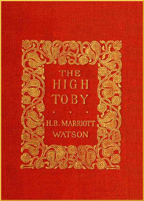 The High Toby / Being further chapters in the life and fortunes of Dick Ryder, otherwise Galloping Dick, sometime gentleman of the road cover