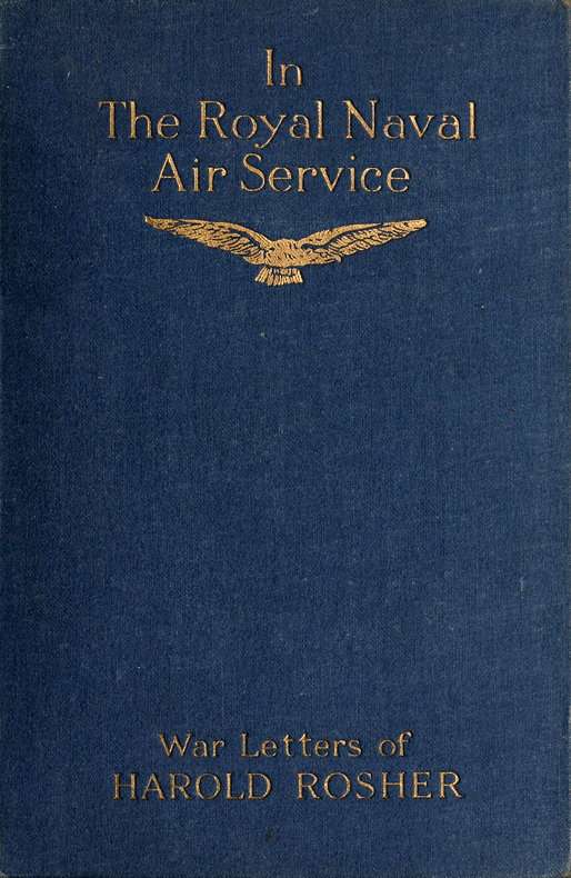 In the Royal Naval Air Service / Being the war letters of the late Harold Rosher to his family cover