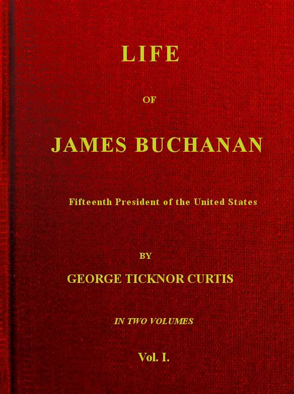 Life of James Buchanan, Fifteenth President of the United States. v. 1 (of 2) cover