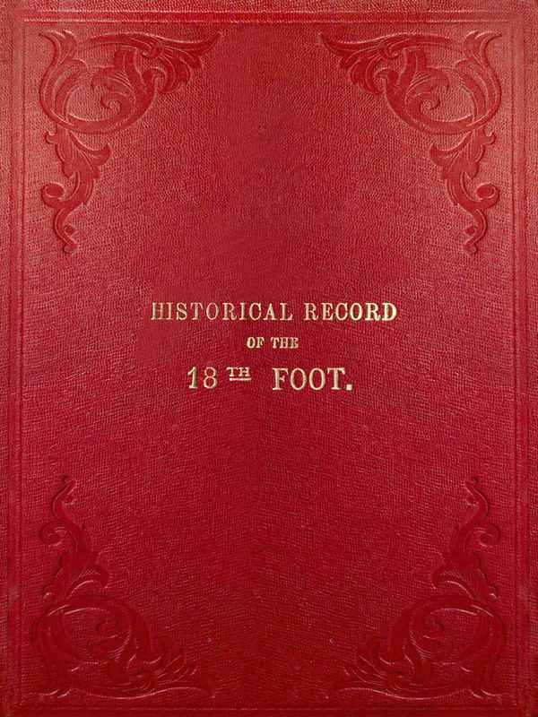 Historical Record of the Eighteenth, or the Royal Irish Regiment of Foot / Containing an Account of the Formation of the Regiment in 1684, and of Its Subsequent Services to 1848. cover