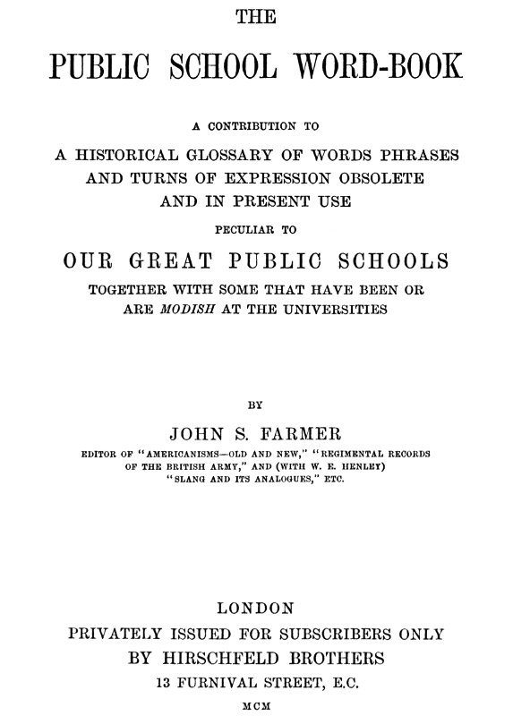 The Public School Word-book / A conribution to to a historical glossary of words phrases and turns of expression obsolete and in current use peculiar to our great public schools together with some that have been or are modish at the universities cover
