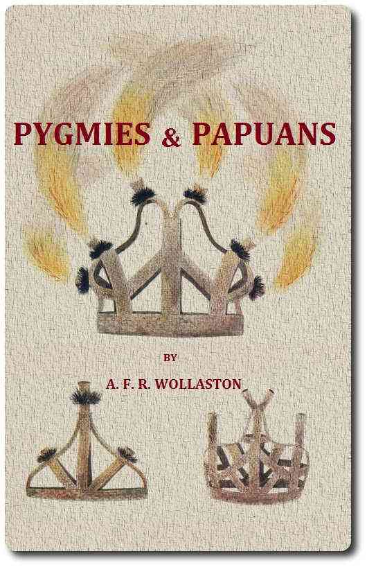 Pygmies & Papuans: The Stone Age To-day in Dutch New Guinea cover