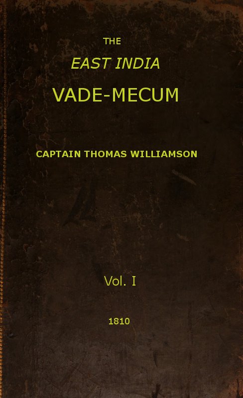 The East India Vade-Mecum, Volume 1 (of 2) / or, complete guide to gentlemen intended for the civil, military, or naval service of the East India Company. cover