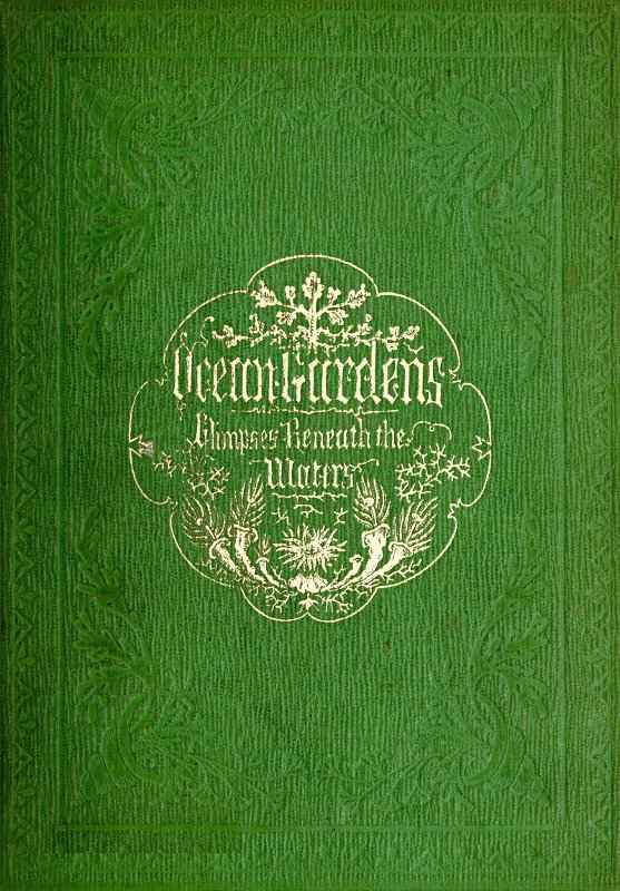 Ocean Gardens. The History of the Marine Aquarium / and the best methods now adopted for its establishment and preservation. cover