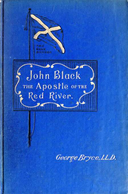 John Black, the Apostle of the Red River / Or, How the Blue Banner Was Unfurled on Manitoba Prairies cover