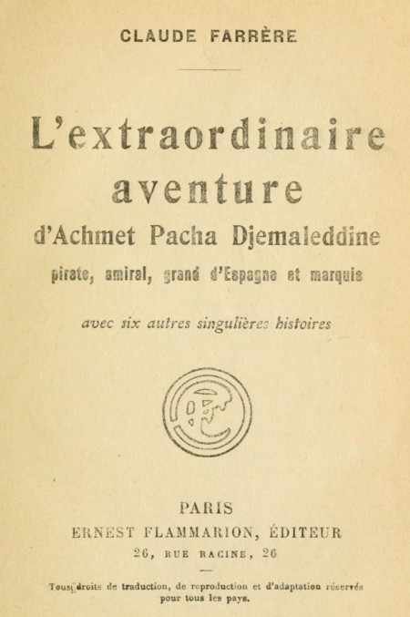 L'extraordinaire aventure d'Achmet Pacha Djemaleddine, pirate, amiral, grand d'Espagne et marquis / avec six autres singulières histoires cover