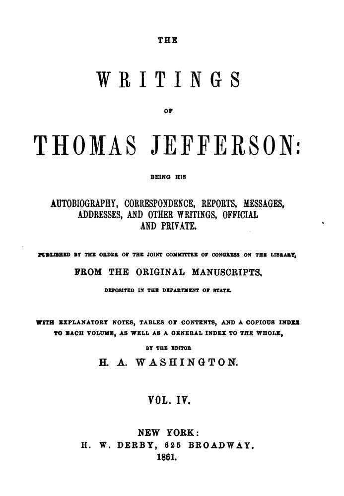 The Writings of Thomas Jefferson, Vol. 4 (of 9) / Being His Autobiography, Correspondence, Reports, Messages, Addresses, and Other Writings, Official and Private cover