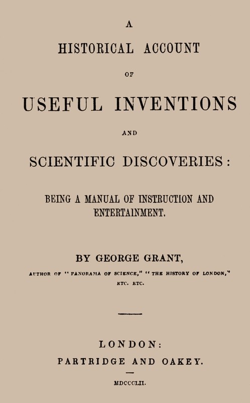 A Historical Account of Useful Inventions and Scientific Discoveries / Being a manual of instruction and entertainment. cover