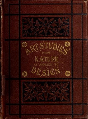 Art-Studies from Nature, as Applied to Design / For the use of architects, designers, and manufacturers cover