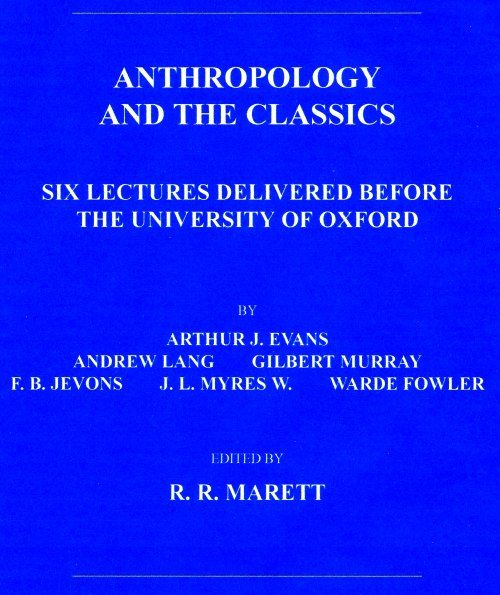 Anthropology and the Classics / Six Lectures Delivered Before the University of Oxford cover