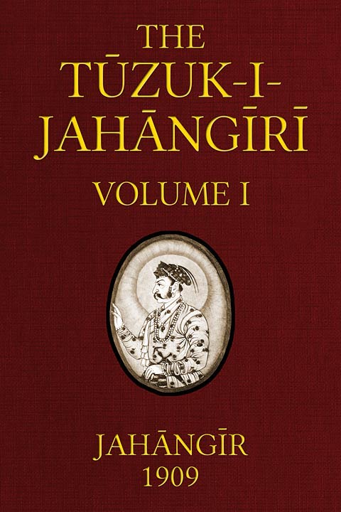 The Tuzuk-i-Jahangiri: or, Memoirs of Jahangir (Volume 1 of 2) cover