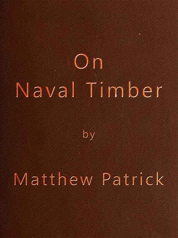 On Naval Timber and Arboriculture / With Critical Notes on Authors who have Recently Treated the Subject of Planting cover