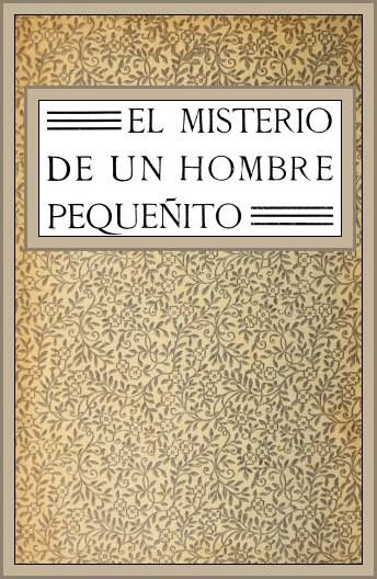 El misterio de un hombre pequeñito: novela cover