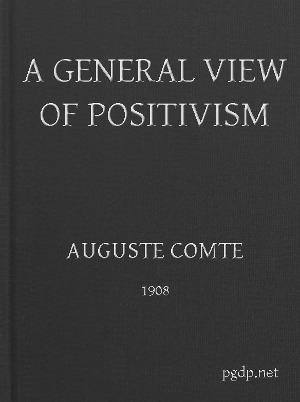A General View of Positivism / Or, Summary exposition of the System of Thought and Life cover