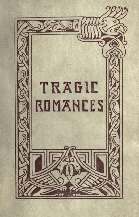 Tragic Romances / Re-issue of the Shorter Stories of Fiona Macleod; Rearranged, with Additional Tales cover