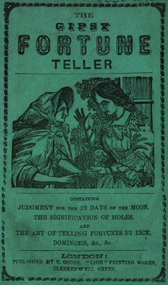 The Gipsy Fortune Teller / Containing: Judgment for the 29 Days of the Moon, the Signification of Moles, and the Art of Telling Fortunes by Dice, Dominoes, &c., &c. cover