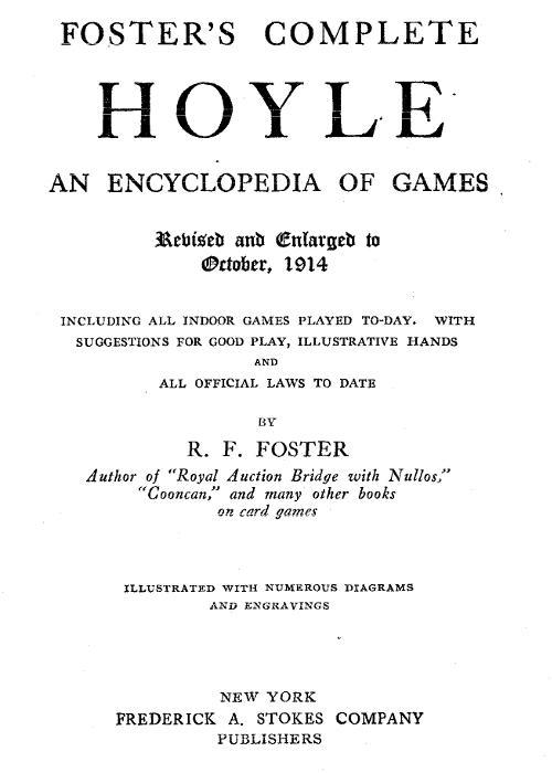 Foster's Complete Hoyle: An Encyclopedia of Games / Including all indoor games played to-day. With suggestions for good play, illustrative hands, and all official laws to date cover