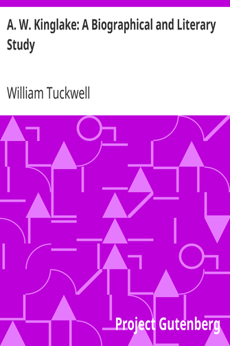 A. W. Kinglake: A Biographical and Literary Study cover