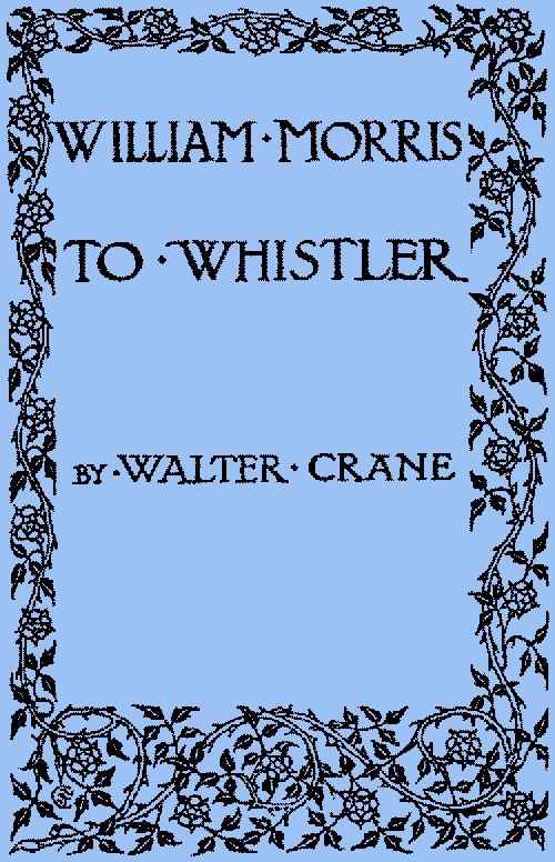 William Morris to Whistler / Papers and addresses on art and craft and the commonweal. cover