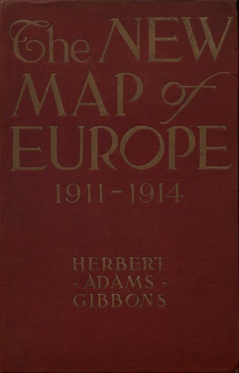 The New Map of Europe (1911-1914) / The Story of the Recent European Diplomatic Crises and Wars and of Europe's Present Catastrophe cover