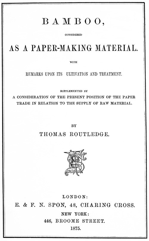 Bamboo, Considered as a Paper-making Material / With remarks upon its cultivation and treatment. Supplemented by a consideration of the present position of the paper trade in relation to the supply of raw material. cover