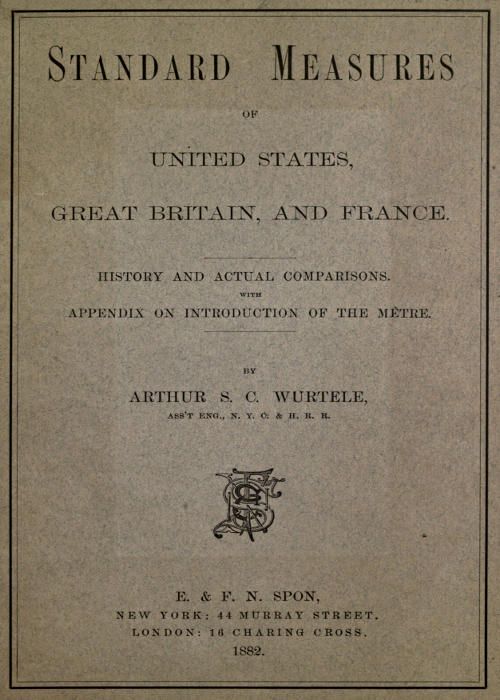 Standard Measures of United States, Great Britain and France / History and actual comparisons. With appendix on introduction of the mètre cover