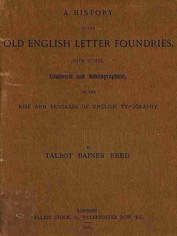A History of the Old English Letter Foundries / with Notes, Historical and Bibliographical, on the Rise and Progress of English Typography. cover