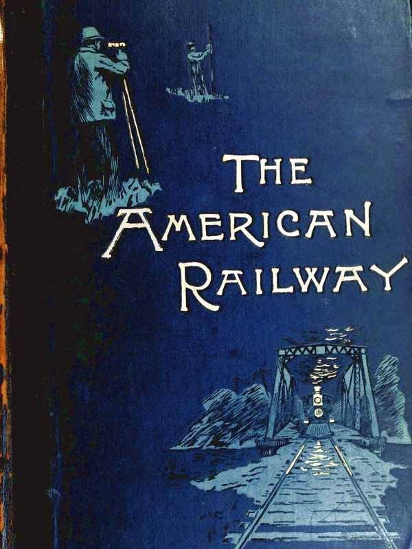 The American Railway: Its Construction, Development, Management, and Appliances cover