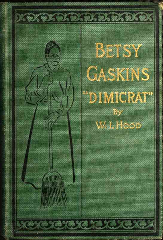 Betsy Gaskins (Dimicrat), Wife of Jobe Gaskins (Republican) / Or, Uncle Tom's Cabin Up to Date cover