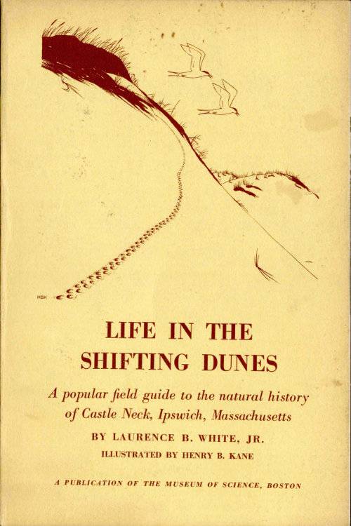 Life in the Shifting Dunes / A popular field guide to the natural history of Castle Neck, Ipswich, Massachusetts cover