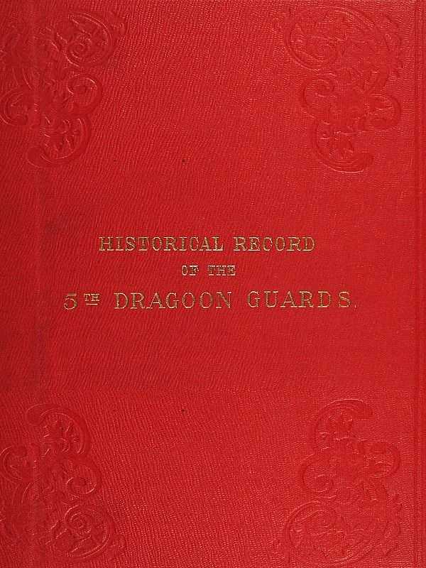 Historical Record of the Fifth, or Princess Charlotte of Wales's Regiment of Dragoon Guards / Containing an Account of the Formation of the Regiment in 1685; with Its Subsequent Services to 1838 cover