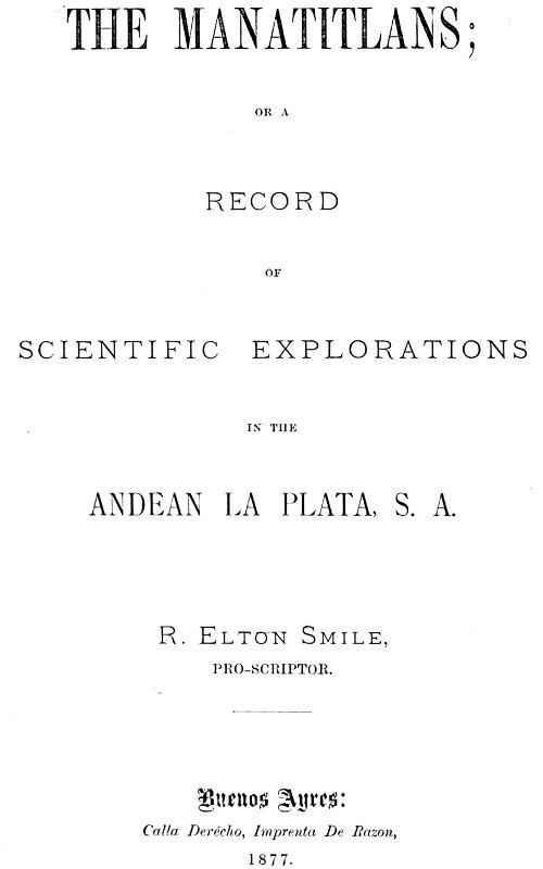 The Manatitlans / or, A record of recent scientific explorations in the Andean La Plata, S. A. cover