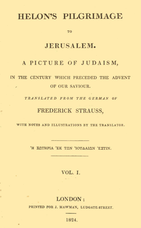 Helon's Pilgrimage to Jerusalem, Volume 1 (of 2) / A picture of Judaism, in the century which preceded the advent of our Savior. cover