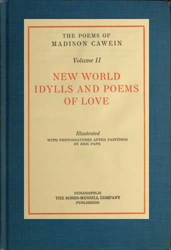 The Poems of Madison Cawein, Volume 2 (of 5) / New world idylls and poems of love cover