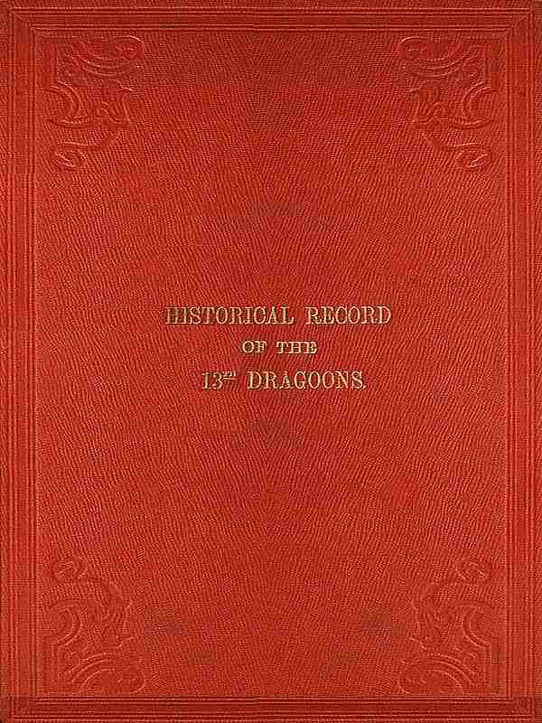Historical Record of the Thirteenth Regiment of Light Dragoons / Containing an Account of the Formation of the Regiment in 1715, and of Its Subsequent Services to 1842 cover