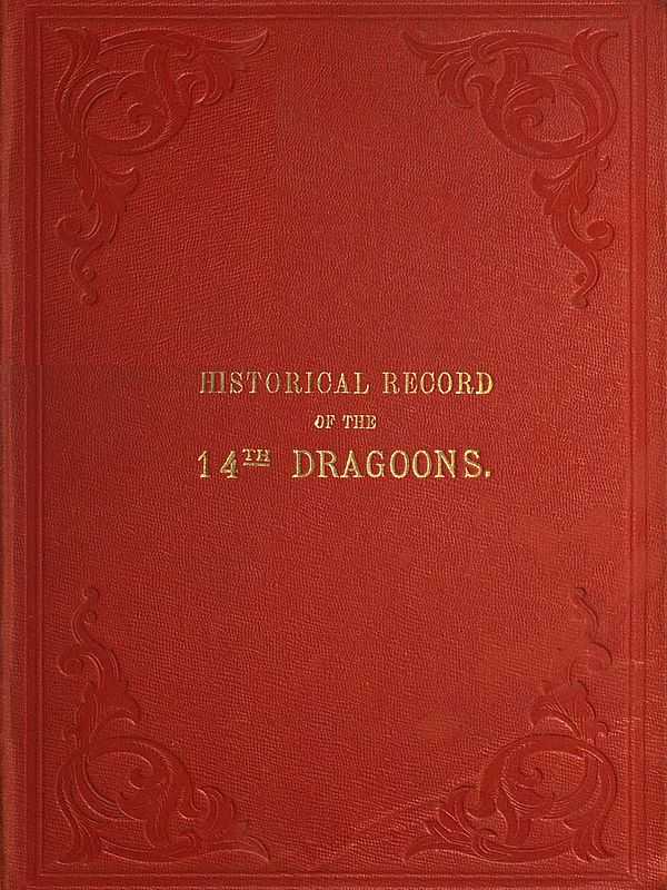 Historical Record of the Fourteenth, or the King's, Regiment of Light Dragoons / Containing an Account of the Formation of the Regiment and of Its Subsequent Services cover