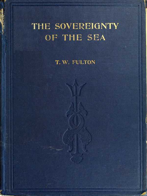The Sovereignty of the Sea / An Historical Account of the Claims of England to the Dominion of the British Seas, and of the Evolution of the Territorial Waters cover