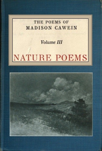 The Poems of Madison Cawein, Volume 3 (of 5) / Nature poems cover