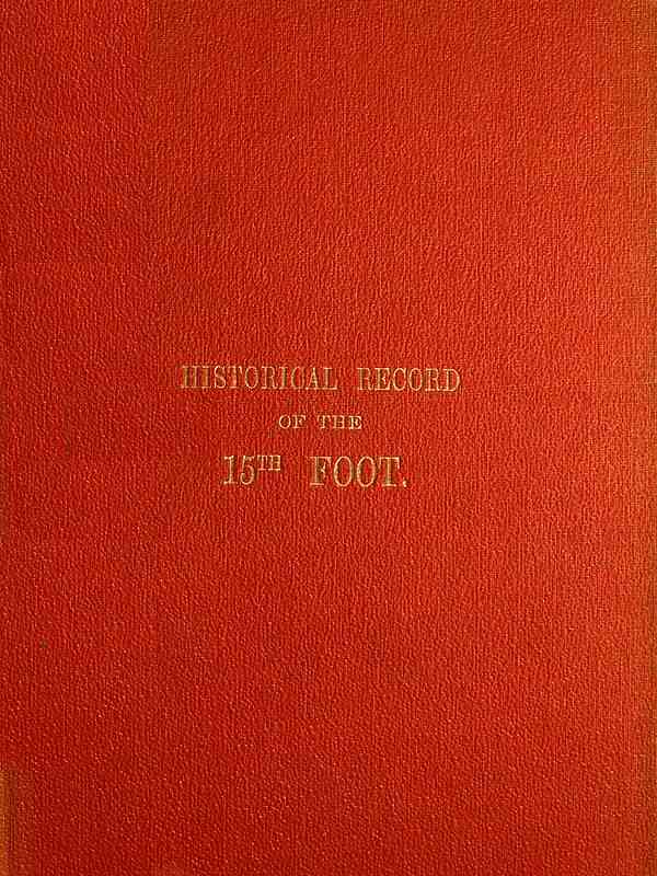 Historical Record of the Fifteenth, or, the Yorkshire East Riding, Regiment of Foot / Containing an Account of the Formation of the Regiment in 1685, and of Its Subsequent Services to 1848 cover