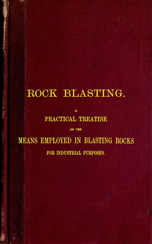 Rock Blasting / A Practical Treatise on the Means Employed in Blasting Rocks for Industrial Purposes cover