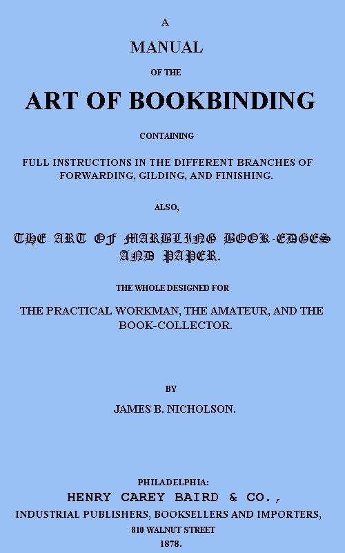 A Manual of the Art of Bookbinding / Containing full instructions in the different branches of forwarding, gilding, and finishing. Also, the art of marbling book-edges and paper. cover