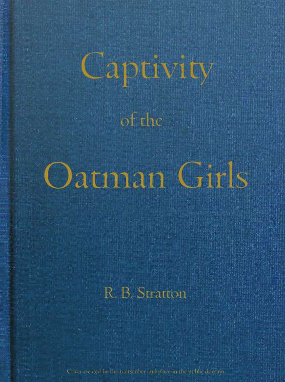 Captivity of the Oatman Girls / Being an Interesting Narrative of Life Among the Apache and Mohave Indians cover