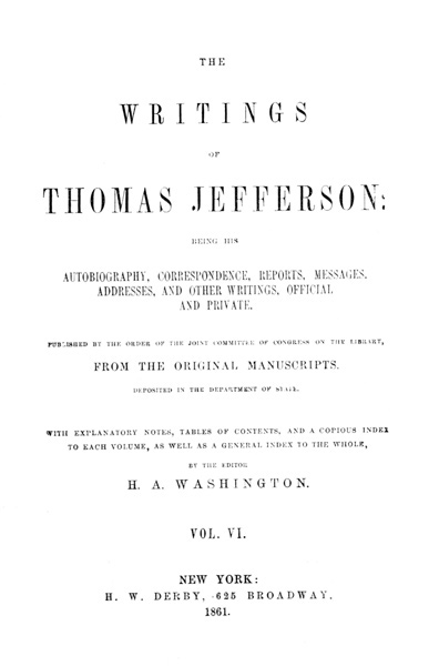 The Writings of Thomas Jefferson, Vol. 6 (of 9) / Being His Autobiography, Correspondence, Reports, Messages, Addresses, and Other Writings, Official and Private cover