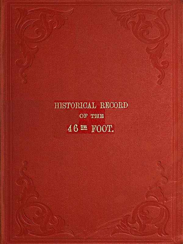 Historical Record of the Forty-sixth or South Devonshire Regiment of Foot / Containing an Account of the Formation of the Regiment in 1741 and of Its Subsequent Services to 1851 cover