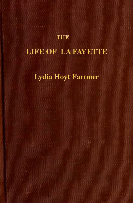 The Life of La Fayette, the Knight of Liberty in Two Worlds and Two Centuries cover
